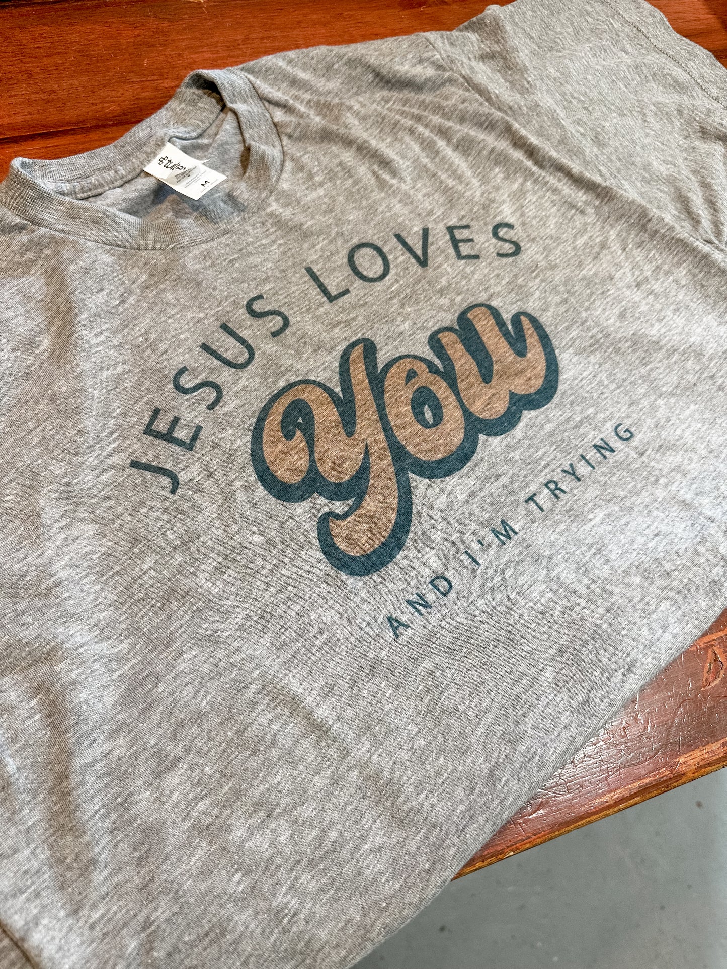 Jesus Loves You (AND I’M TRYING) Tee