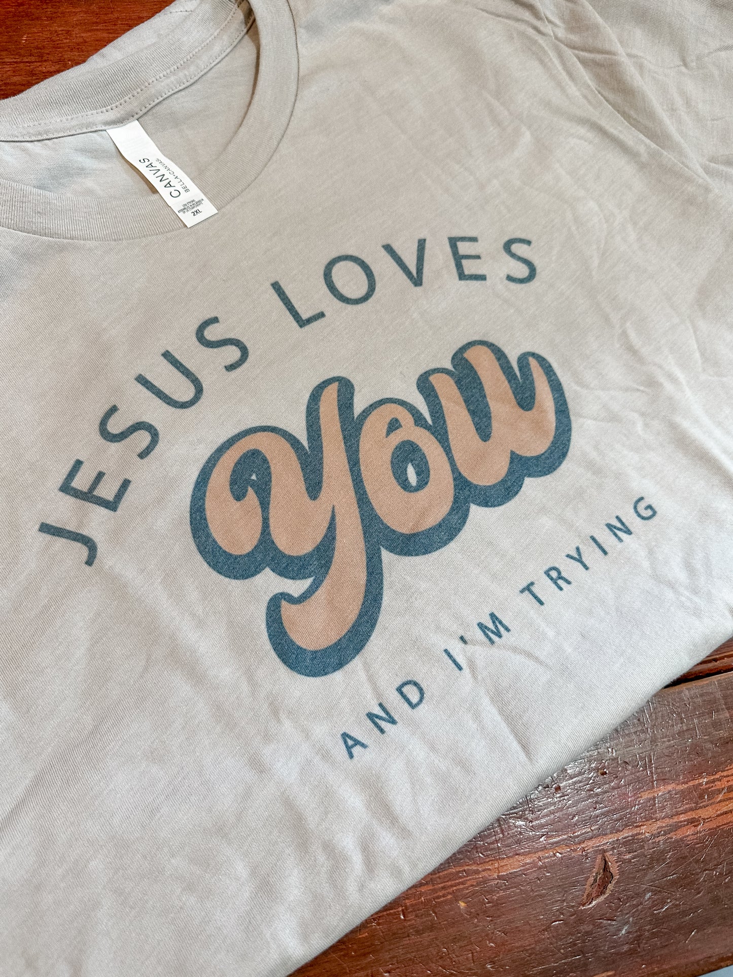 Jesus Loves You (AND I’M TRYING) Tee