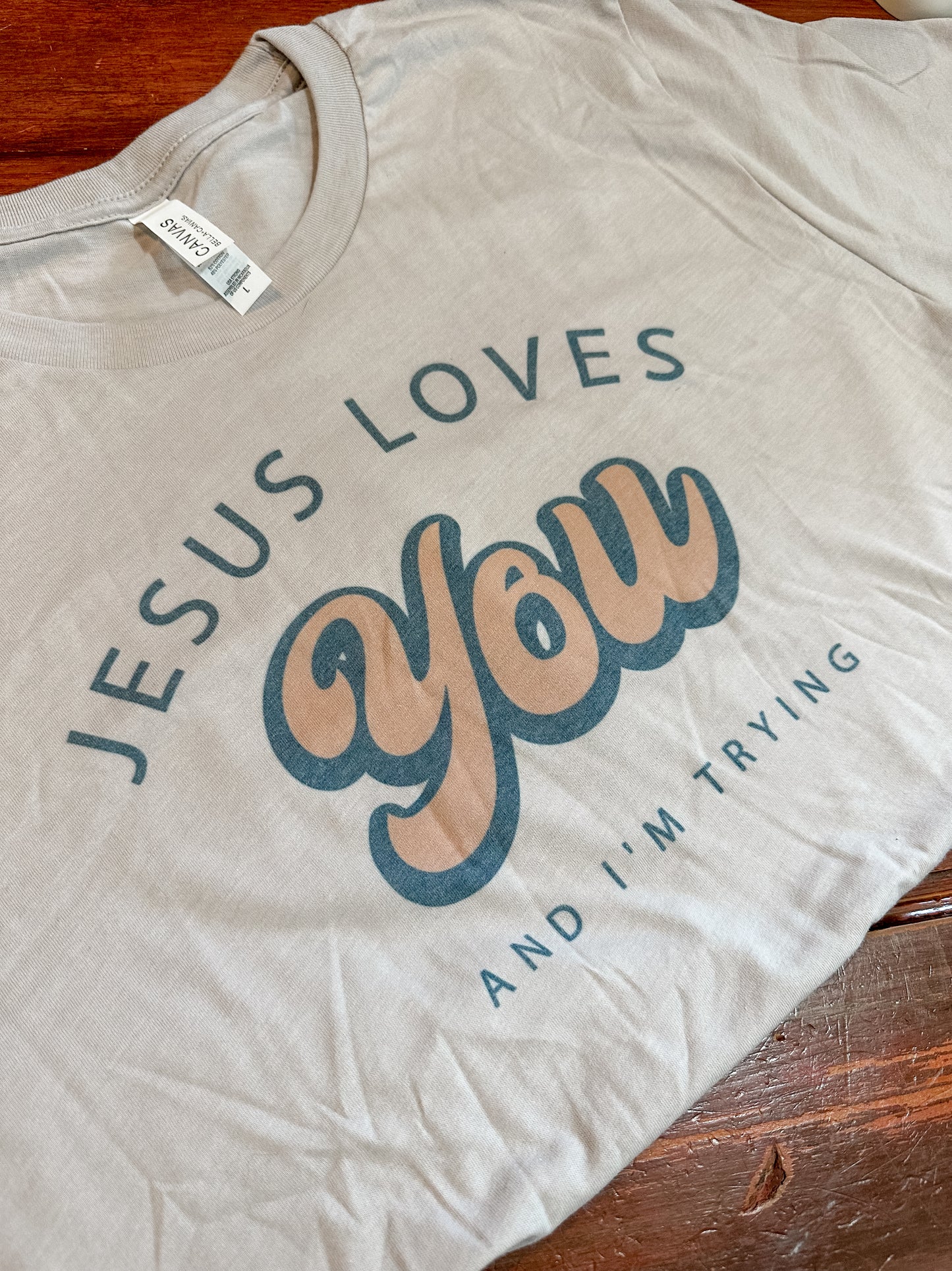 Jesus Loves You (AND I’M TRYING) Tee